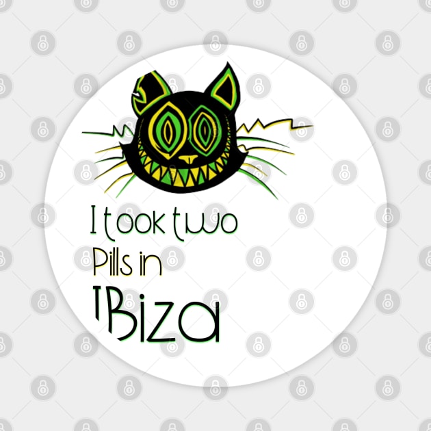 I took two Pills in Ibiza - Catsondrugs.com - Techno Party Ibiza Rave Dance Underground Festival Spring Break  Berlin Good Vibes Trance Dance technofashion technomusic housemusic Magnet by catsondrugs.com